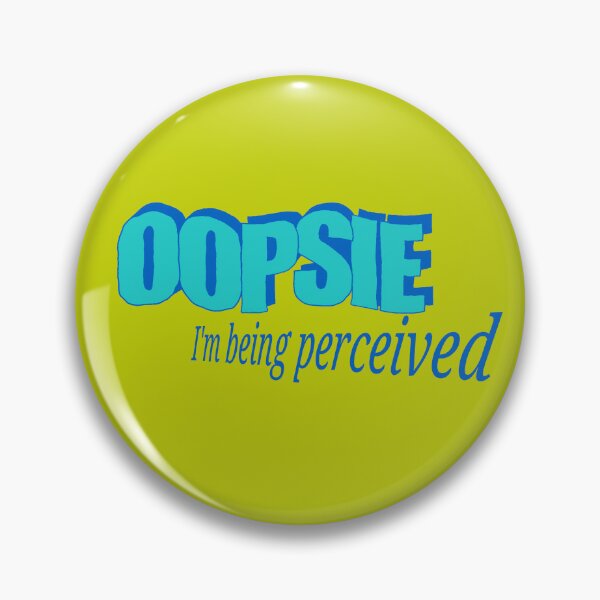 Item preview, OOPSIE I'm being perceived  designed and sold by Antique Pollution.