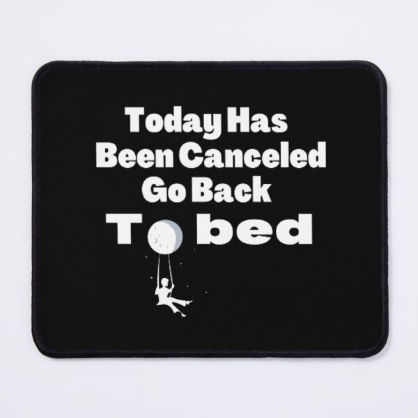 Item preview, Today Has Been Canceled Go Back To Bed designed and sold by khadijat297.