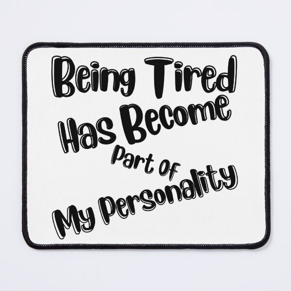 Item preview, Being Tired Has Become Part Of My Personality. Sarcastic Mom Life Quote. designed and sold by That Cheeky Tee.