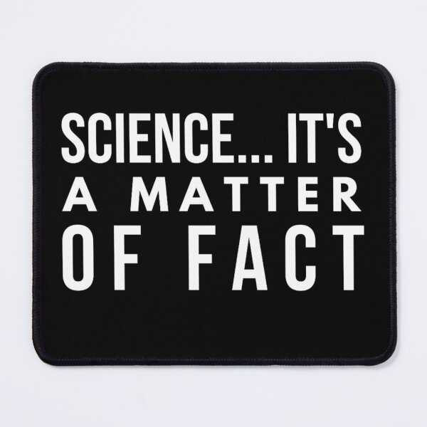 Item preview, Science is a matter of fact designed and sold by RogerWBDesigns.