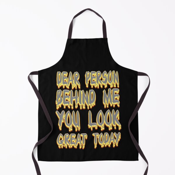 Item preview, dear person behind me you look great today designed and sold by bahdsgraphic.
