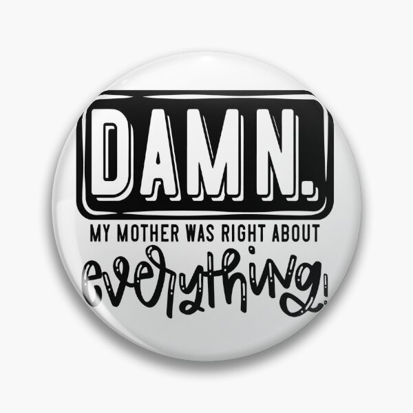 Item preview, Damn My Mother Was  Right About Everything! designed and sold by Englishmistress.