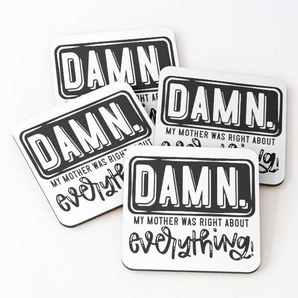 Item preview, Damn My Mother Was  Right About Everything! designed and sold by Englishmistress.