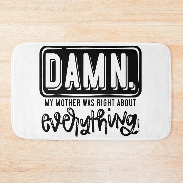 Item preview, Damn My Mother Was  Right About Everything! designed and sold by Englishmistress.