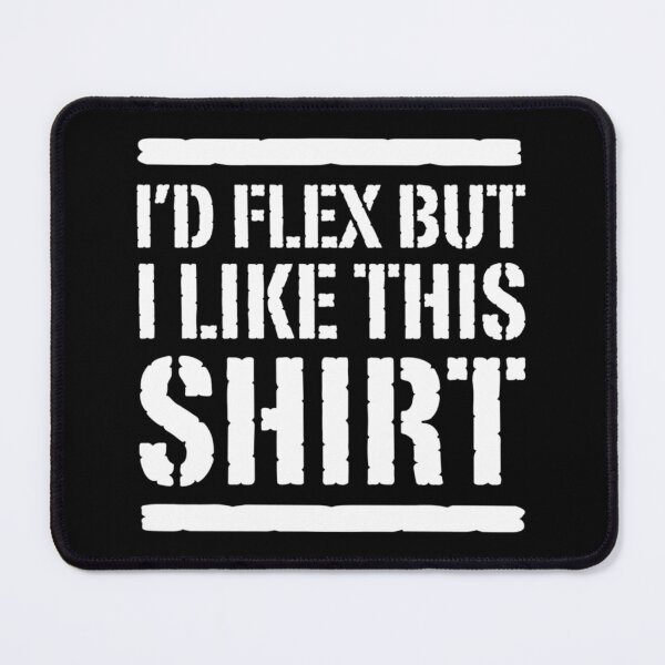 Item preview, I'd Flex But I Like This Shirt Essential T-Shirt designed and sold by stewaales6.