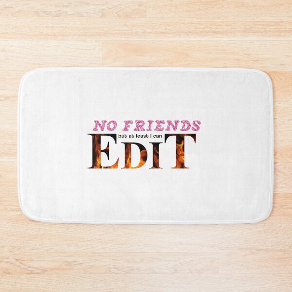 Item preview, No friends but at least I can edit  designed and sold by Cutieplier1995.