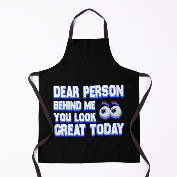 Item preview, dear person behind me you look great today designed and sold by bahdsgraphic.