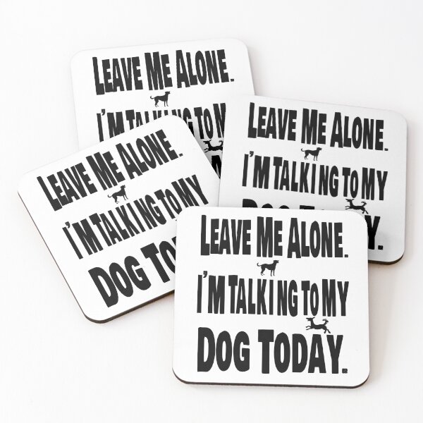 Item preview, Leave me alone. I am talking to my dog today. designed and sold by TJHstudio.