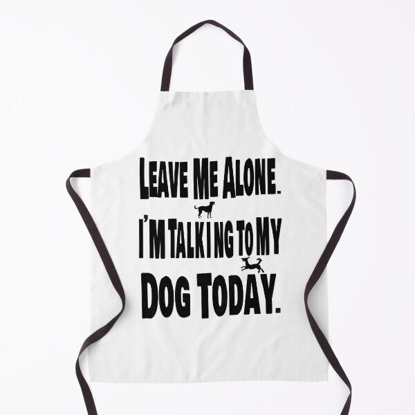 Item preview, Leave me alone. I am talking to my dog today. designed and sold by TJHstudio.