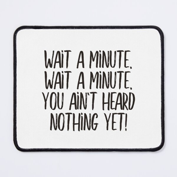 Item preview, Wait a minute, wait a minute. You ain't heard nothing yet! (black) designed and sold by didijuca.