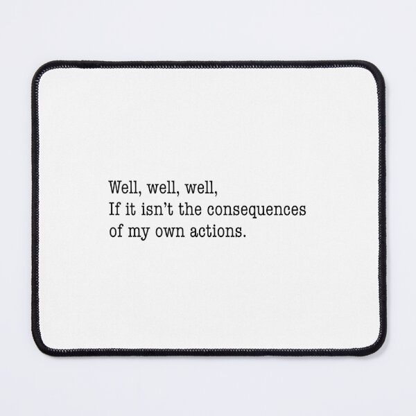 Item preview, “If it isn’t the consequences of my own actions” designed and sold by Alexisnk.
