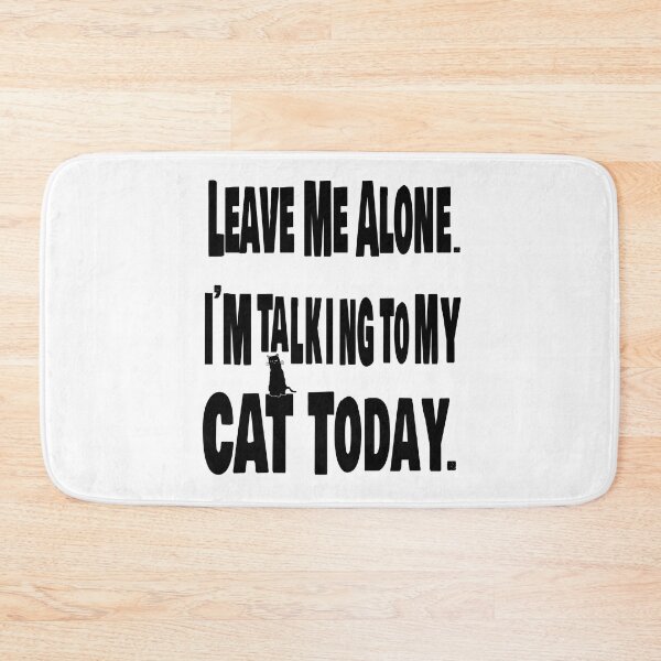Item preview, Leave me alone. I am talking to my cat today. designed and sold by TJHstudio.