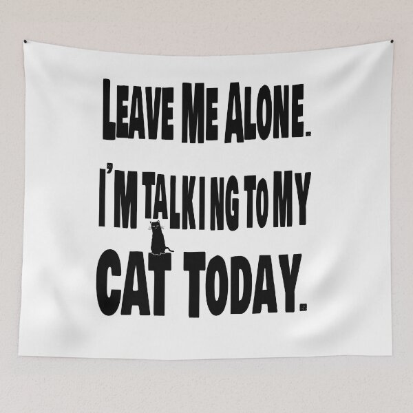Item preview, Leave me alone. I am talking to my cat today. designed and sold by TJHstudio.