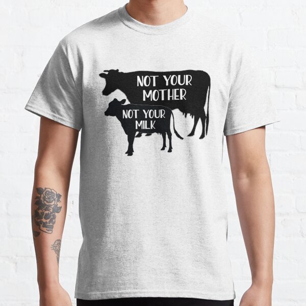 Vegan - Not your Milk! Classic T-Shirt