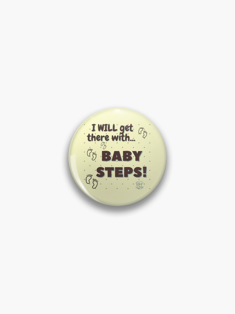 I will get there with Baby Steps.&quot; Pin for Sale by Moxy Designs 