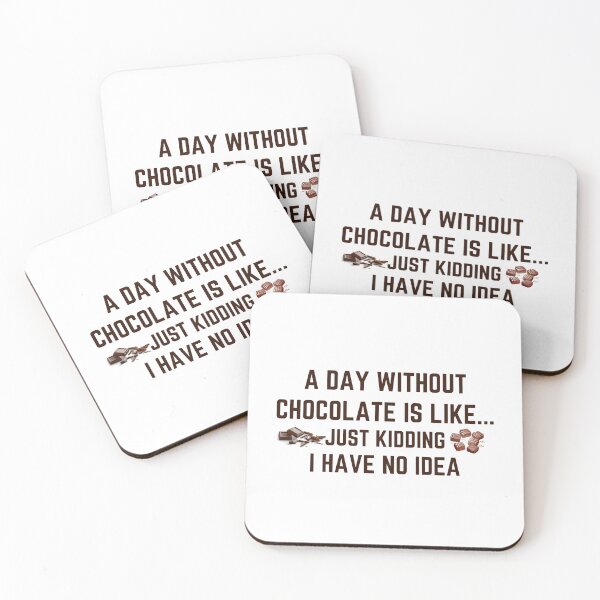 Item preview, A Day Without Chocolate Is Like Just Kidding I Have No Idea designed and sold by Wanc Designs.