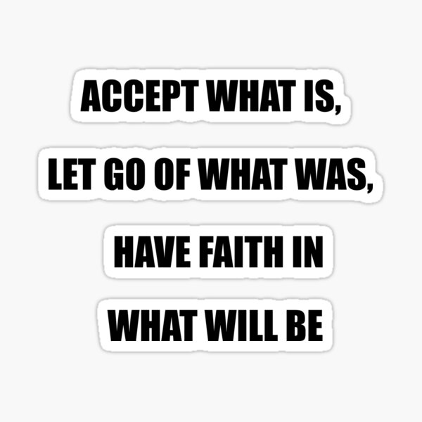 accept-what-is-let-go-of-what-was-have-faith-in-what-will-be-thoughts-of-him-are-reassuring