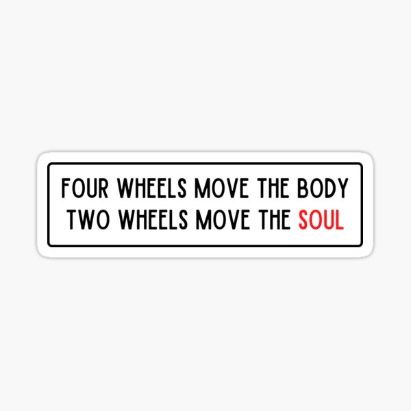 Item preview, FOUR WHEELS MOVE THE BODY TWO WHEELS MOVE THE SOUL designed and sold by thesmokeydogs.