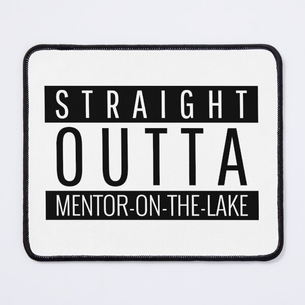 Item preview, Straight Outta Mentor-on-the-Lake Ohio Mentor-on-the-Lake OH designed and sold by Teelogic.