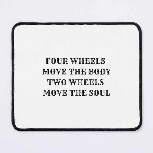 Item preview, FOUR WHEELS MOVE THE BODY TWO WHEELS MOVE THE SOUL designed and sold by thesmokeydogs.