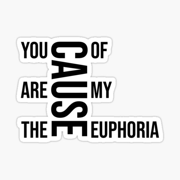 You Are The Cause Of My Euphoria Quote Sticker For Sale By Votsis Redbubble 5369