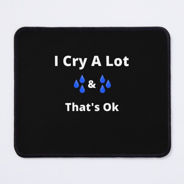 Item preview, I Cry A Lot And That's Ok - Funny and Cute quotes designed and sold by Designspot2020.