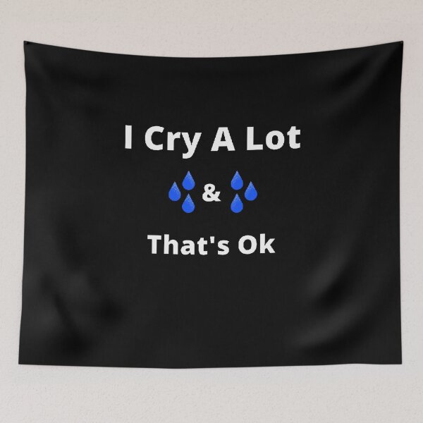 Item preview, I Cry A Lot And That's Ok - Funny and Cute quotes designed and sold by Designspot2020.