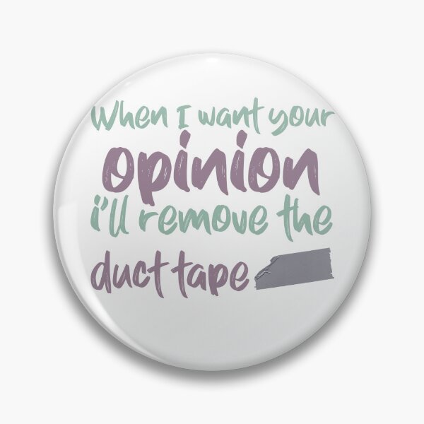 Item preview, When I Want Your Opinion Ill remove the duct tape designed and sold by ErmessThiings.