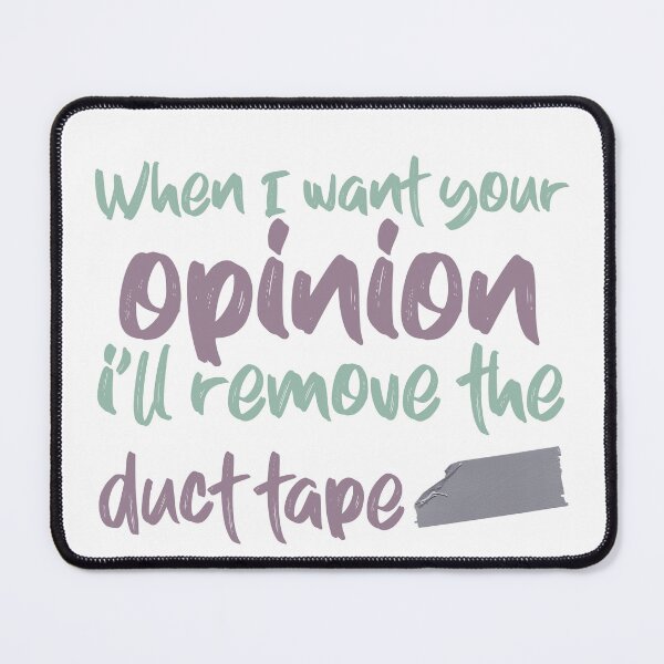 Item preview, When I Want Your Opinion Ill remove the duct tape designed and sold by ErmessThiings.