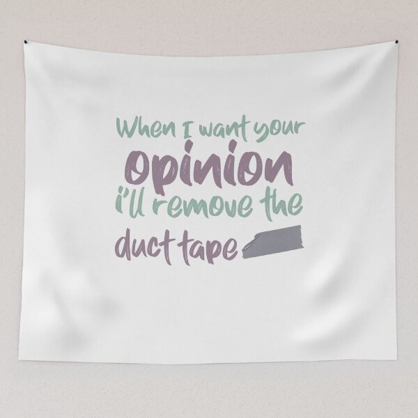Item preview, When I Want Your Opinion Ill remove the duct tape designed and sold by ErmessThiings.