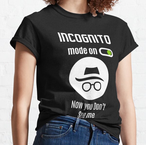 Incognito Mode T-Shirts for Sale