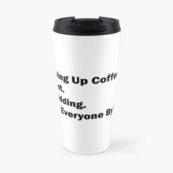 Dont Quit Coffee Travel Mug
