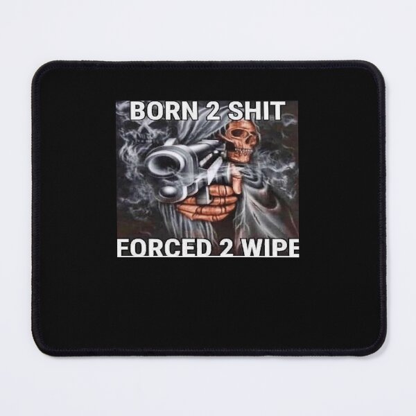Item preview, Born 2 shit, Forced to wipe designed and sold by LindaScallion4.