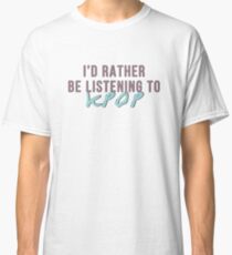 Ich würde lieber kpop hören Classic T-Shirt