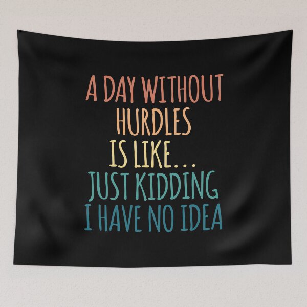 Item preview, A Day Without Hurdles Is Like Just Kidding I Have No Idea designed and sold by kindxinn.