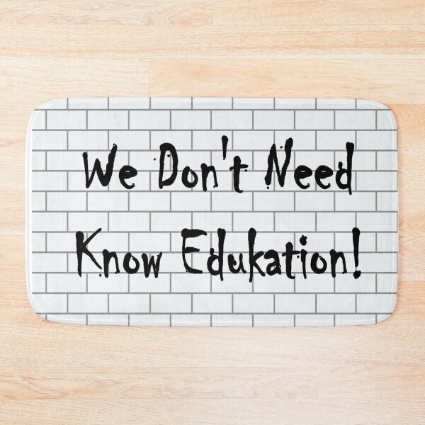 Item preview, Fun Novelty Image We Don't Need Know Edukation Brick wall Image designed and sold by NovawayDirect.