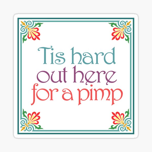Tis Hard Out Here for a Pimp Sticker