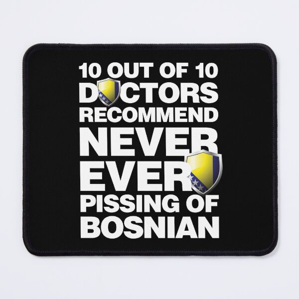 Item preview, 10 out of 10 Doctors recommend never pissing of Bosnian designed and sold by elhefe.