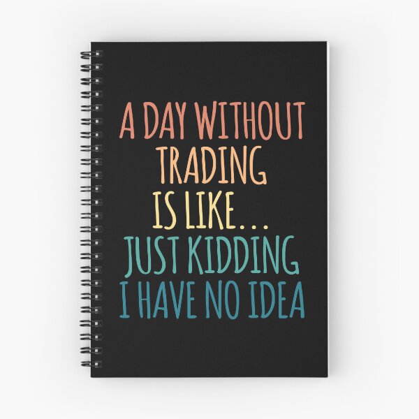 Item preview, A Day Without Trading Is Like Just Kidding I Have No Idea designed and sold by kindxinn.