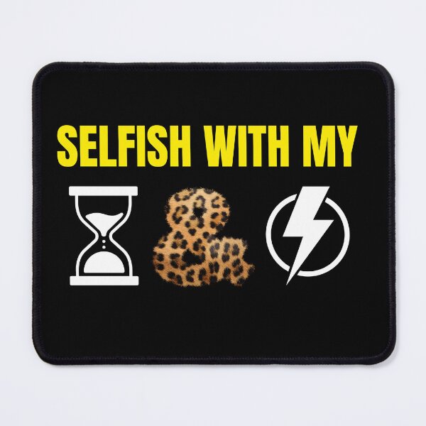 Item preview, Selfish with my time and energy designed and sold by Strale25kv.