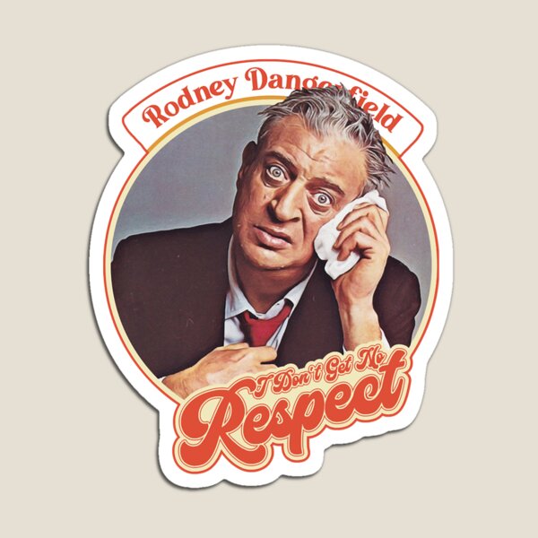 no respect - Rodney Dangerfield - Magnet