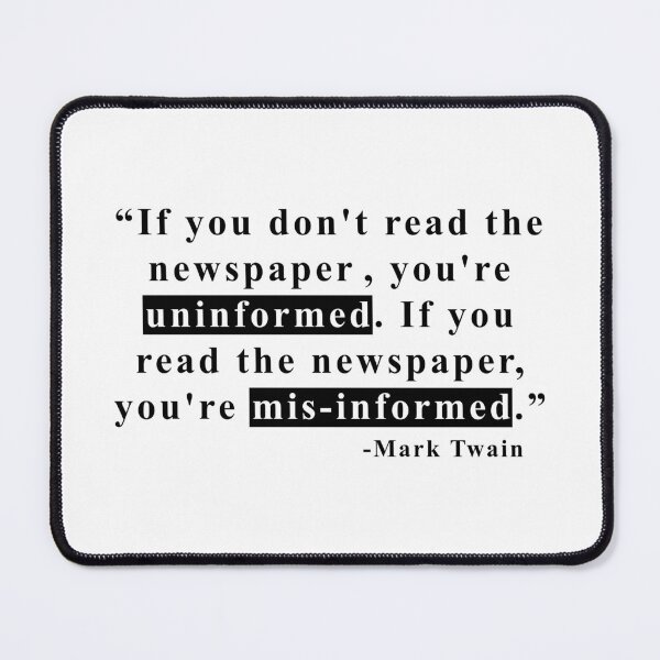 Item preview, If You Don’t Read the Newspaper You Are Uninformed, If You Do Read the Newspaper You Are Misinformed designed and sold by ArtOfRebellion.