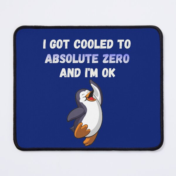Item preview, I Got Cooled To Absolute Zero And I’m OK designed and sold by HappySchnapper.