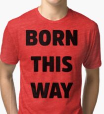 Born This Way Lady Gaga Tri-blend T-Shirt