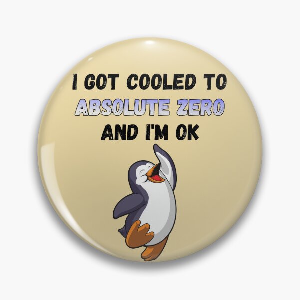 Item preview, I Got Cooled To Absolute Zero And I’m OK designed and sold by HappySchnapper.