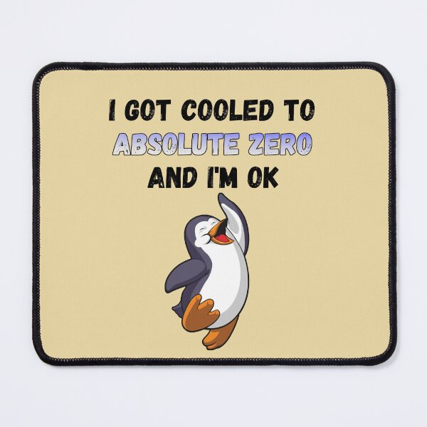 Item preview, I Got Cooled To Absolute Zero And I’m OK designed and sold by HappySchnapper.