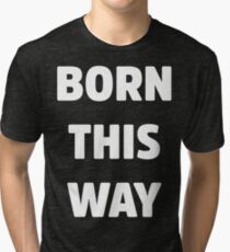 Born This Way Lady Gaga White Version Tri-blend T-Shirt