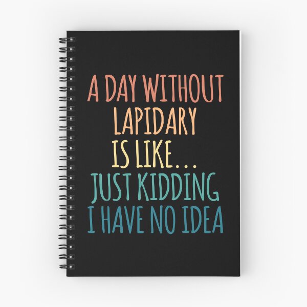 Item preview, A Day Without Lapidary Is Like Just Kidding I Have No Idea designed and sold by kindxinn.