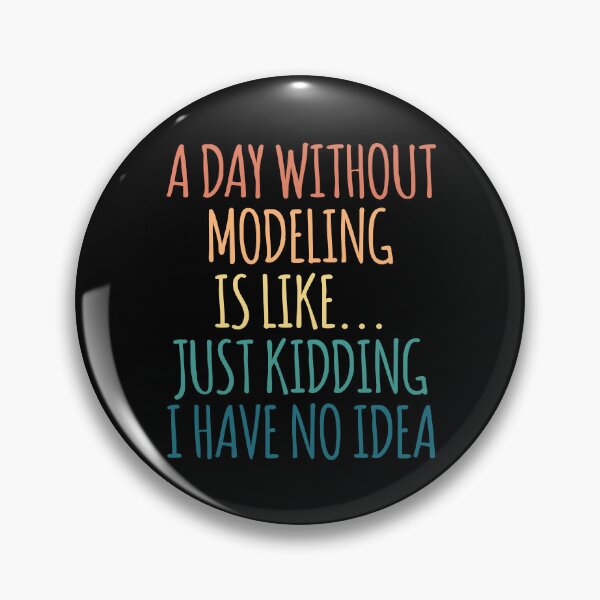 Item preview, A Day Without Modeling Is Like Just Kidding I Have No Idea designed and sold by kindxinn.
