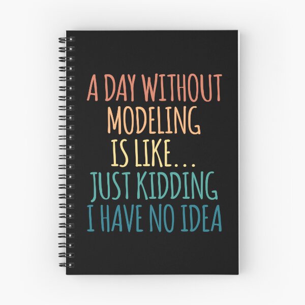 Item preview, A Day Without Modeling Is Like Just Kidding I Have No Idea designed and sold by kindxinn.